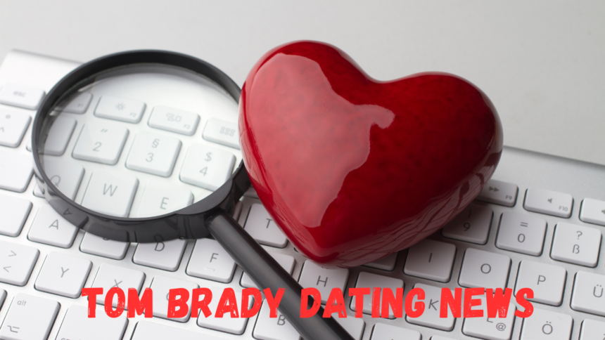 Tom Brady Dating News